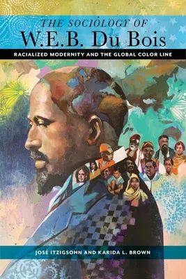 Socjologia W. E. B. Du Boisa: Rasowa nowoczesność i globalna linia koloru - The Sociology of W. E. B. Du Bois: Racialized Modernity and the Global Color Line