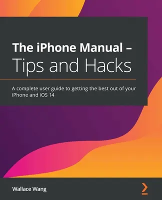 The iPhone Manual - Tips and Hacks: Kompletny przewodnik użytkownika, jak najlepiej wykorzystać iPhone'a i iOS 14 - The iPhone Manual - Tips and Hacks: A complete user guide to getting the best out of your iPhone and iOS 14