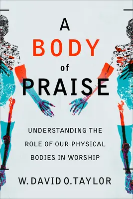 Ciało chwały: Zrozumienie roli naszych fizycznych ciał w uwielbieniu - A Body of Praise: Understanding the Role of Our Physical Bodies in Worship