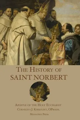 Historia św. Norberta: apostoł świętej Eucharystii - The History of St. Norbert: Apostle of the Holy Eucharist