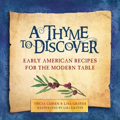 A Thyme to Discover: Wczesne amerykańskie przepisy na współczesny stół - A Thyme to Discover: Early American Recipes for the Modern Table