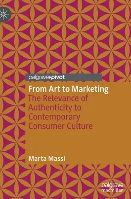 Od sztuki do marketingu: Znaczenie autentyczności dla współczesnej kultury konsumenckiej - From Art to Marketing: The Relevance of Authenticity to Contemporary Consumer Culture