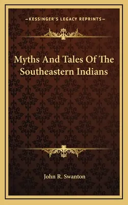 Mity i opowieści Indian południowo-wschodnich - Myths and Tales of the Southeastern Indians