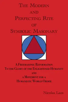 Nowoczesny i udoskonalony rytuał masonerii symbolicznej: Masońska reformacja ku chwale oświeconej ludzkości i ruch na rzecz humanizmu - The Modern and Perfecting Rite of Symbolic Masonry: A Freemasonic Reformation to the Glory of the Enlightened Humanity and a Movement for a Humanistic