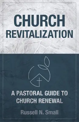 Rewitalizacja kościoła: Duszpasterski przewodnik po odnowie kościoła - Church Revitalization: A Pastoral Guide to Church Renewal