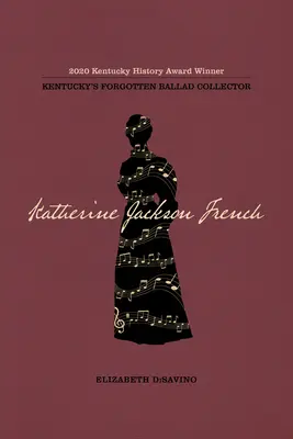 Katherine Jackson French: Zapomniana kolekcjonerka ballad z Kentucky - Katherine Jackson French: Kentucky's Forgotten Ballad Collector
