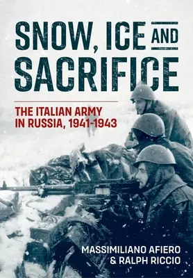 Śnieg, lód i poświęcenie: Armia włoska w Rosji, 1941-1943 - Snow, Ice and Sacrifice: The Italian Army in Russia, 1941-1943