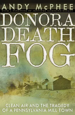 Mgła śmierci w Donorze: czyste powietrze i tragedia miasteczka młyńskiego w Pensylwanii - The Donora Death Fog: Clean Air and the Tragedy of a Pennsylvania Mill Town