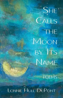 Woła księżyc po imieniu: Wiersze - She Calls the Moon by Its Name: Poems