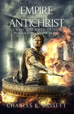 Imperium Antychrysta: Dlaczego Antychryst przyjdzie z Rzymu! - Empire of the Antichrist: Why the Antichrist Will Come From Rome!