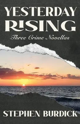 Yesterday Rising: Trzy powieści kryminalne - Yesterday Rising: Three Crime Novellas