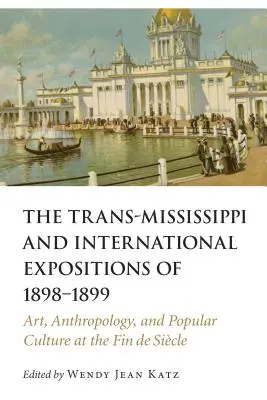 Trans-Mississippi i międzynarodowe wystawy w latach 1898-1899: Sztuka, antropologia i kultura popularna na fin de siecle'u - Trans-Mississippi and International Expositions of 1898-1899: Art, Anthropology, and Popular Culture at the Fin de Siecle