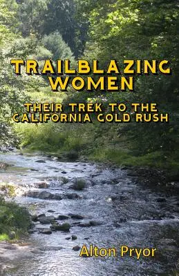 Pionierki: Wyprawa do kalifornijskiej gorączki złota - Trailblazing Women: The Trek to the California Gold Rush