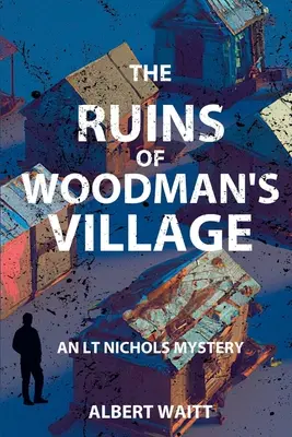 The Ruins of Woodmans' Village: Tajemnica LT Nichols - The Ruins of Woodmans' Village: An LT Nichols Mystery