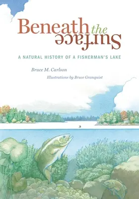 Pod powierzchnią: Historia naturalna jeziora rybackiego - Beneath the Surface: A Natural History of a Fisherman's Lake