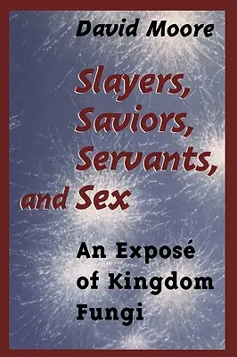 Zabójcy, zbawcy, słudzy i seks: Ekspozycja królestwa grzybów - Slayers, Saviors, Servants and Sex: An Expos of Kingdom Fungi