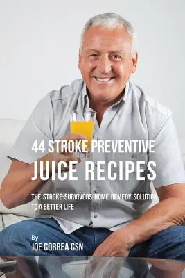 44 przepisy na soki zapobiegające udarom mózgu: Domowe sposoby na lepsze życie dla osób, które przeżyły udar mózgu - 44 Stroke Preventive Juice Recipes: The Stroke-Survivors Home Remedy Solution to a Better Life