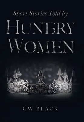 Krótkie historie opowiedziane przez głodne kobiety - Short Stories Told by Hungry Women