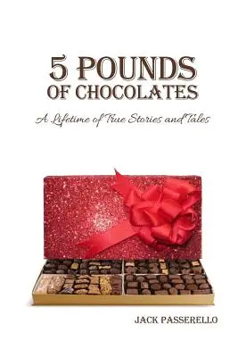 5 Pounds of Chocolates: Całe życie prawdziwych historii i opowieści - 5 Pounds of Chocolates: A Lifetime of True Stories and Tales