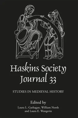 The Haskins Society Journal 33: 2021. Studia nad historią średniowiecza - The Haskins Society Journal 33: 2021. Studies in Medieval History