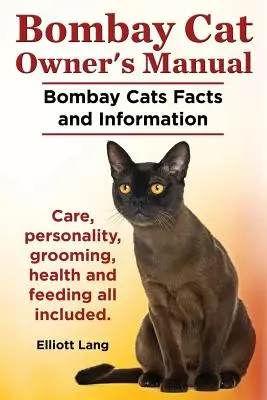 Podręcznik właściciela kota bombajskiego. Fakty i informacje o kotach bombajskich. Pielęgnacja, osobowość, pielęgnacja, zdrowie i żywienie. - Bombay Cat Owner's Manual. Bombay Cats Facts and Information. Care, Personality, Grooming, Health and Feeding All Included.