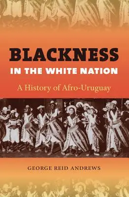 Czerń w białym narodzie: Historia Afro-Urugwaju - Blackness in the White Nation: A History of Afro-Uruguay