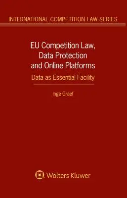 Prawo konkurencji UE, ochrona danych i platformy internetowe: Dane jako podstawowe narzędzie: Dane jako podstawowe narzędzie - EU Competition Law, Data Protection and Online Platforms: Data as Essential Facility: Data as Essential Facility