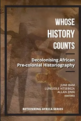 Czyja historia się liczy? Dekolonizacja afrykańskiej historiografii przedkolonialnej - Whose History Counts?: Decolonising African Pre-colonial Historiography