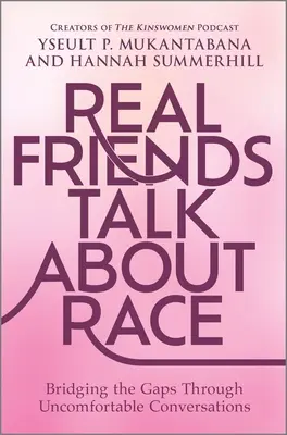 Prawdziwi przyjaciele rozmawiają o rasie: Niwelowanie różnic poprzez niewygodne rozmowy - Real Friends Talk about Race: Bridging the Gaps Through Uncomfortable Conversations