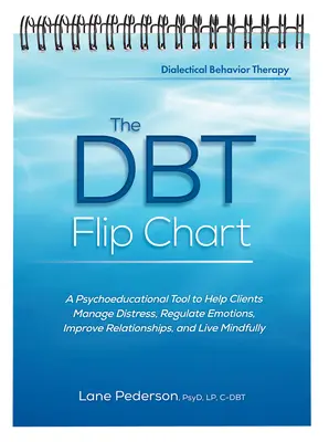 The Dbt Flip Chart: Narzędzie psychoedukacyjne pomagające klientom radzić sobie z niepokojem, regulować emocje, poprawiać relacje i żyć świadomie - The Dbt Flip Chart: A Psychoeducational Tool to Help Clients Manage Distress, Regulate Emotions, Improve Relationships, and Live Mindfully