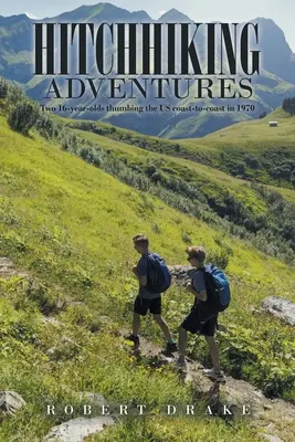 Przygody autostopowiczów: Dwóch szesnastolatków przemierzających wybrzeże USA w 1970 roku - Hitchhiking Adventures: Two 16-Year-Olds Thumbing the Us Coast-To-Coast in 1970