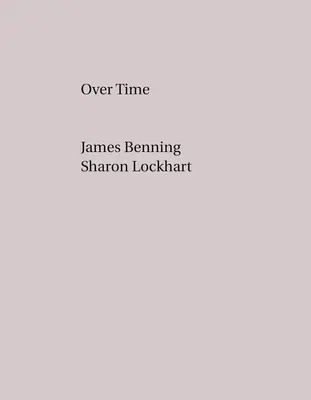 James Benning, Sharon Lockhart: Z biegiem czasu - James Benning, Sharon Lockhart: Over Time