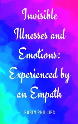 Niewidzialne choroby i emocje: Doświadczenia empaty - Invisible Illnesses and Emotions: Experienced by an Empath