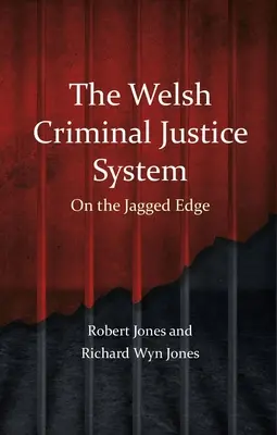 Walijski system wymiaru sprawiedliwości w sprawach karnych: Na krawędzi - The Welsh Criminal Justice System: On the Jagged Edge