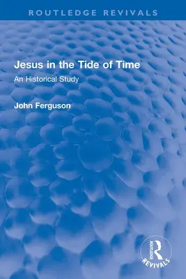 Jezus w przypływie czasu: studium historyczne - Jesus in the Tide of Time: An Historical Study