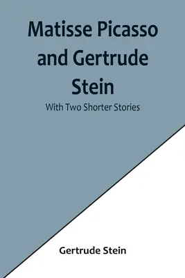 Matisse, Picasso i Gertruda Stein; z dwoma krótszymi opowiadaniami - Matisse Picasso and Gertrude Stein; With Two Shorter Stories