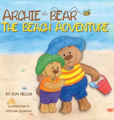 Archie the Bear - The Beach Adventure: Pięknie ilustrowana książka obrazkowa dla dzieci o bezpieczeństwie na plaży i zabawie w słońcu! - Archie the Bear - The Beach Adventure: A Beautifully Illustrated Picture Story Book for Kids About Beach Safety and Having Fun in the Sun!