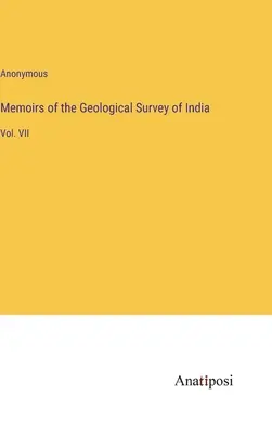 Memoirs of the Geological Survey of India: Vol. VII
