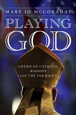 Zabawa w Boga: Amerykańscy biskupi katoliccy i skrajna prawica - Playing God: American Catholic Bishops and the Far Right