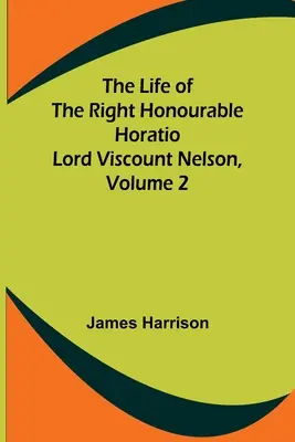 Życie Wielce Czcigodnego Horatio Lorda Wicehrabiego Nelsona, tom 2 - The Life of the Right Honourable Horatio Lord Viscount Nelson, Volume 2