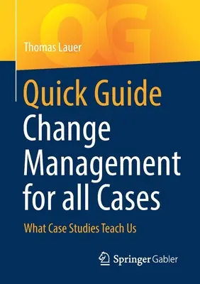 Krótki przewodnik Zarządzanie zmianą we wszystkich przypadkach: Czego uczą nas studia przypadków - Quick Guide Change Management for All Cases: What Case Studies Teach Us