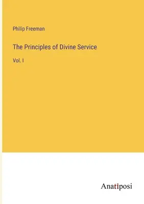 Zasady służby Bożej: Vol. I - The Principles of Divine Service: Vol. I