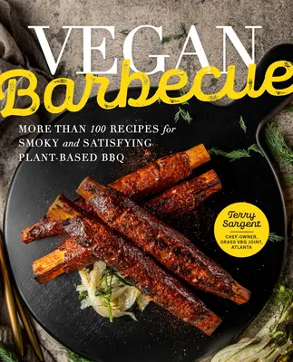 Wegańskie grillowanie: Ponad 100 przepisów na wędzone i satysfakcjonujące grillowanie na bazie roślin - Vegan Barbecue: More Than 100 Recipes for Smoky and Satisfying Plant-Based BBQ