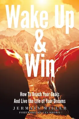 Wake Up & Win: Jak osiągnąć swoje cele i żyć życiem swoich marzeń - Wake Up & Win: How To Reach Your Goals And Live the Life of Your Dreams