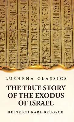 Prawdziwa historia wyjścia Izraela wraz z krótkim opisem historii monumentalnego Egiptu - The True Story of the Exodus of Israel Together With a Brief View of the History of Monumental Egypt