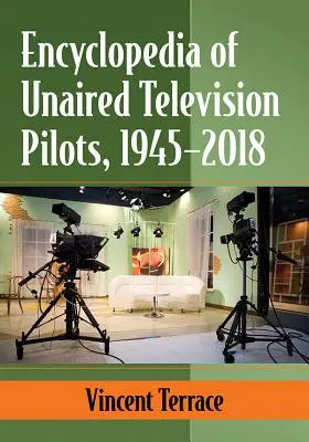 Encyklopedia nieemitowanych pilotów telewizyjnych, 1945-2018 - Encyclopedia of Unaired Television Pilots, 1945-2018