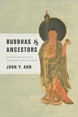 Buddhas & Ancestors: Religia i bogactwo w czternastowiecznej Korei - Buddhas & Ancestors: Religion and Wealth in Fourteenth-Century Korea