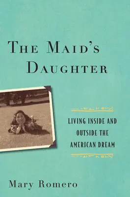 Córka służącej: Życie wewnątrz i na zewnątrz amerykańskiego snu - The Maid's Daughter: Living Inside and Outside the American Dream