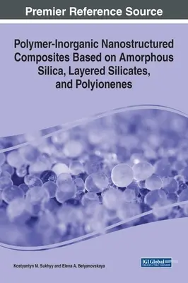Nanostrukturalne kompozyty polimerowo-nieorganiczne na bazie amorficznej krzemionki, warstwowych krzemianów i polionenów - Polymer-Inorganic Nanostructured Composites Based on Amorphous Silica, Layered Silicates, and Polyionenes