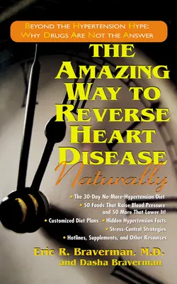 Niesamowity sposób na naturalne odwrócenie choroby serca: Beyond the Hypertension Hype: Dlaczego leki nie są odpowiedzią - The Amazing Way to Reverse Heart Disease Naturally: Beyond the Hypertension Hype: Why Drugs Are Not the Answer